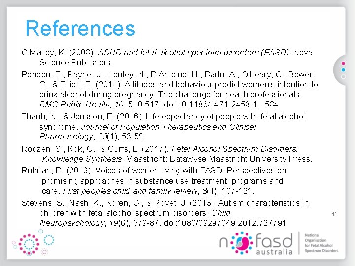 References O'Malley, K. (2008). ADHD and fetal alcohol spectrum disorders (FASD). Nova Science Publishers.