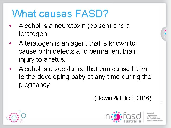 What causes FASD? • • • Alcohol is a neurotoxin (poison) and a teratogen.