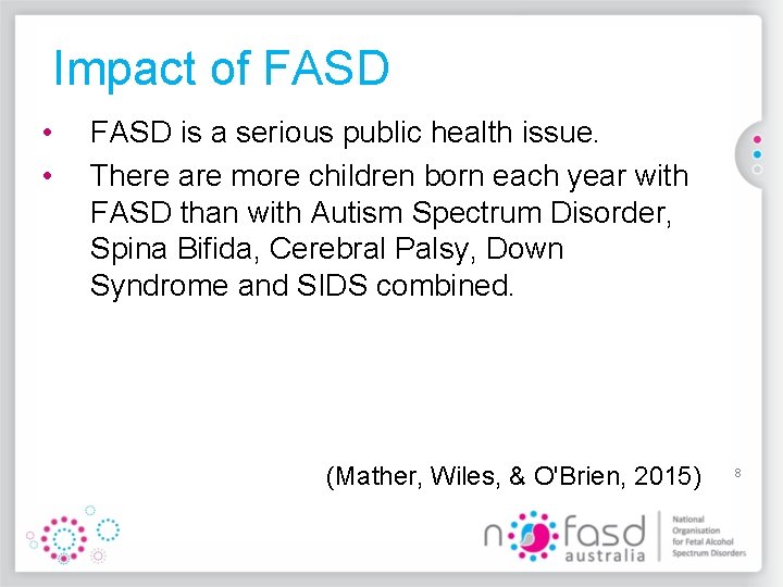 Impact of FASD • • FASD is a serious public health issue. There are