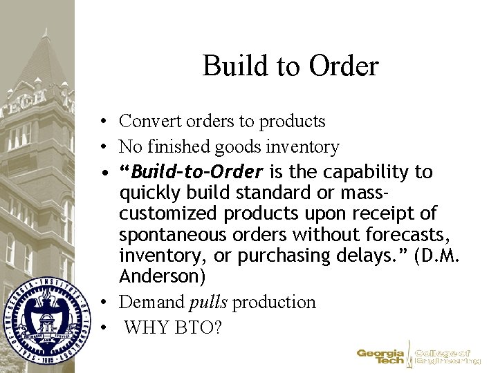 Build to Order • Convert orders to products • No finished goods inventory •