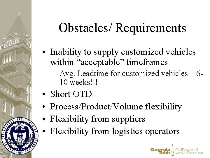 Obstacles/ Requirements • Inability to supply customized vehicles within “acceptable” timeframes – Avg. Leadtime