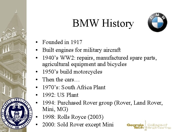 BMW History • Founded in 1917 • Built engines for military aircraft • 1940’s