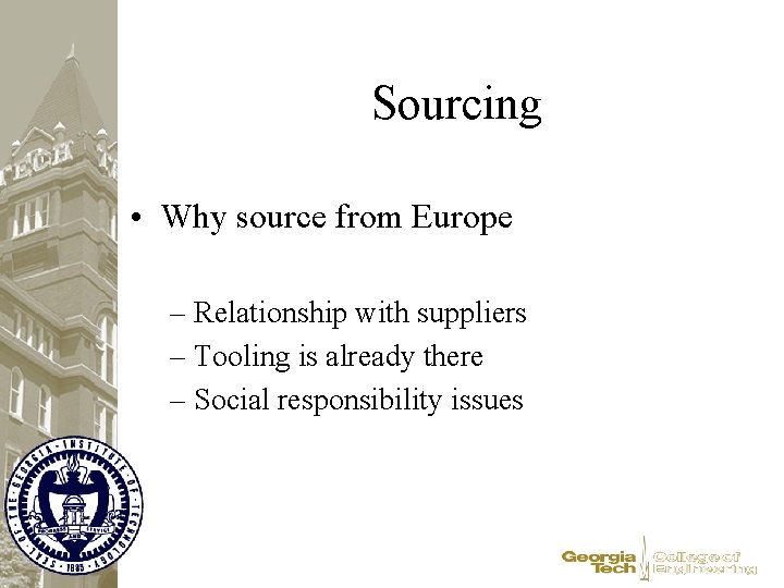Sourcing • Why source from Europe – Relationship with suppliers – Tooling is already