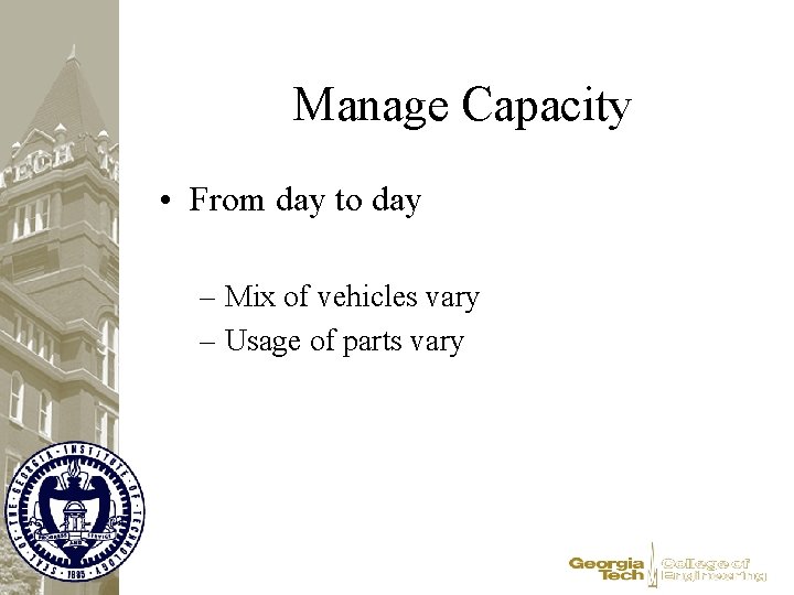 Manage Capacity • From day to day – Mix of vehicles vary – Usage