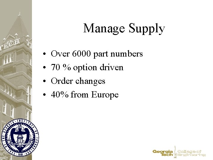 Manage Supply • • Over 6000 part numbers 70 % option driven Order changes