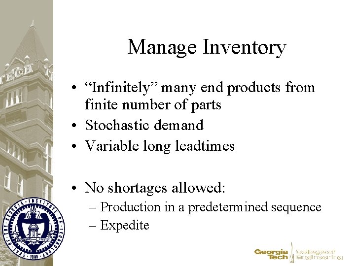 Manage Inventory • “Infinitely” many end products from finite number of parts • Stochastic