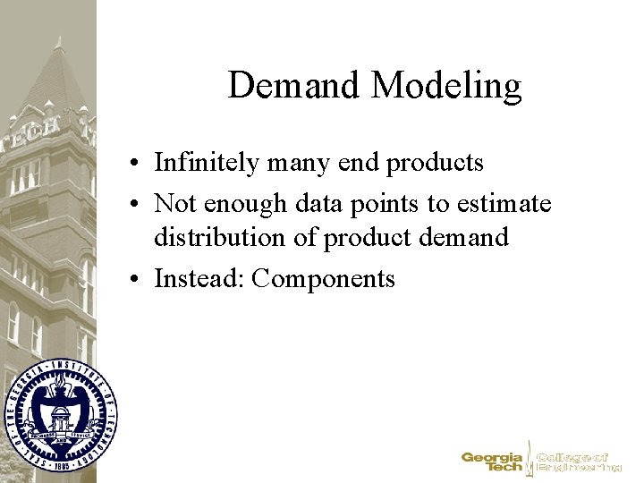 Demand Modeling • Infinitely many end products • Not enough data points to estimate