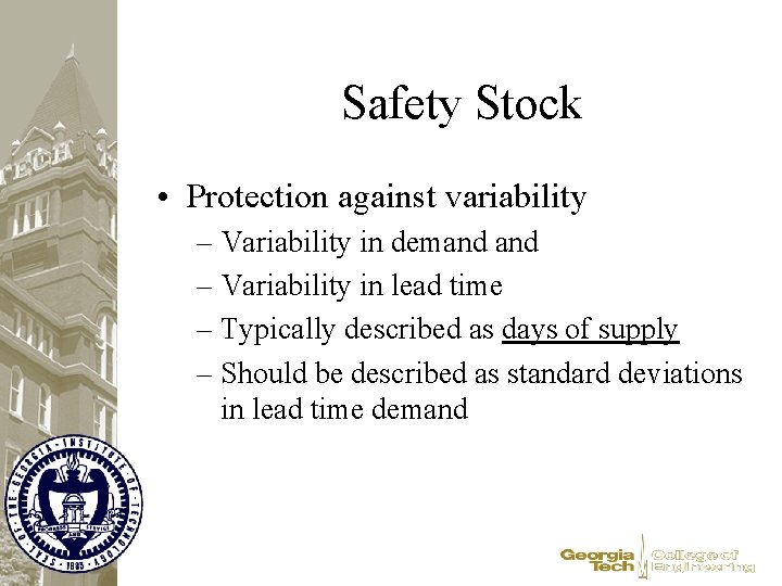 Safety Stock • Protection against variability – Variability in demand – Variability in lead