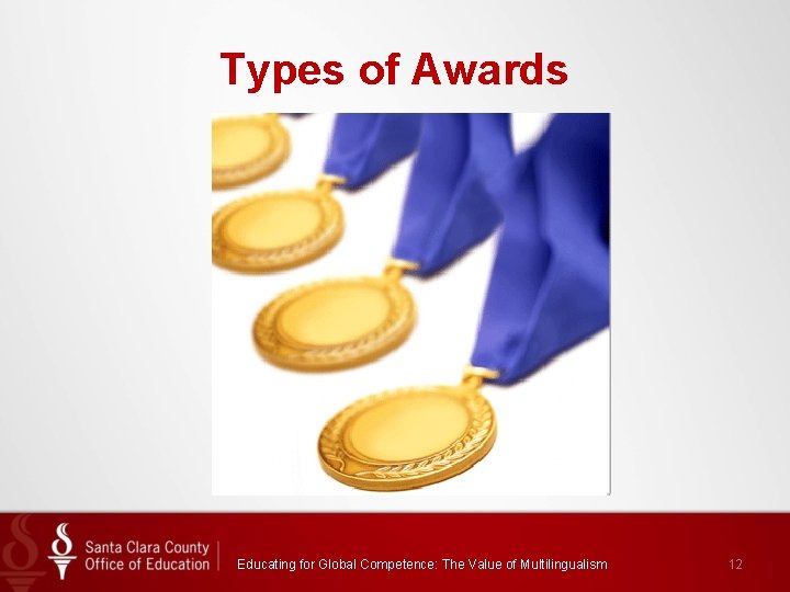 Types of Awards Multilingualism Educating for Global Competence: The Value of Multilingualism 12 