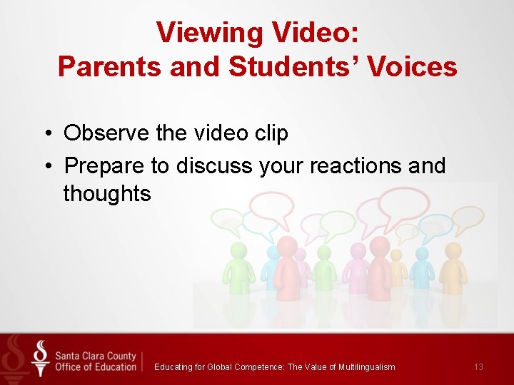 Viewing Video: Parents and Students’ Voices • Observe the video clip • Prepare to