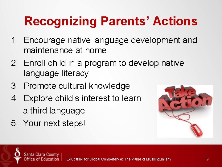Recognizing Parents’ Actions 1. Encourage native language development and maintenance at home 2. Enroll