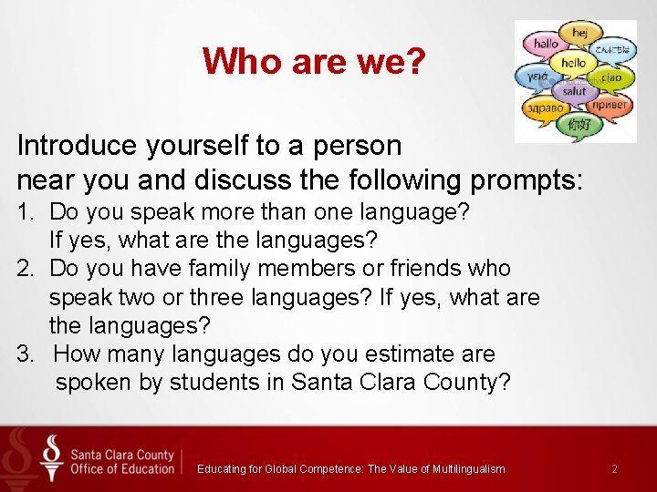 Who are we? Introduce yourself to a person near you and discuss the following