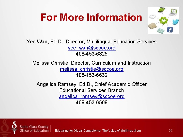 For More Information Yee Wan, Ed. D. , Director, Multilingual Education Services yee_wan@sccoe. org