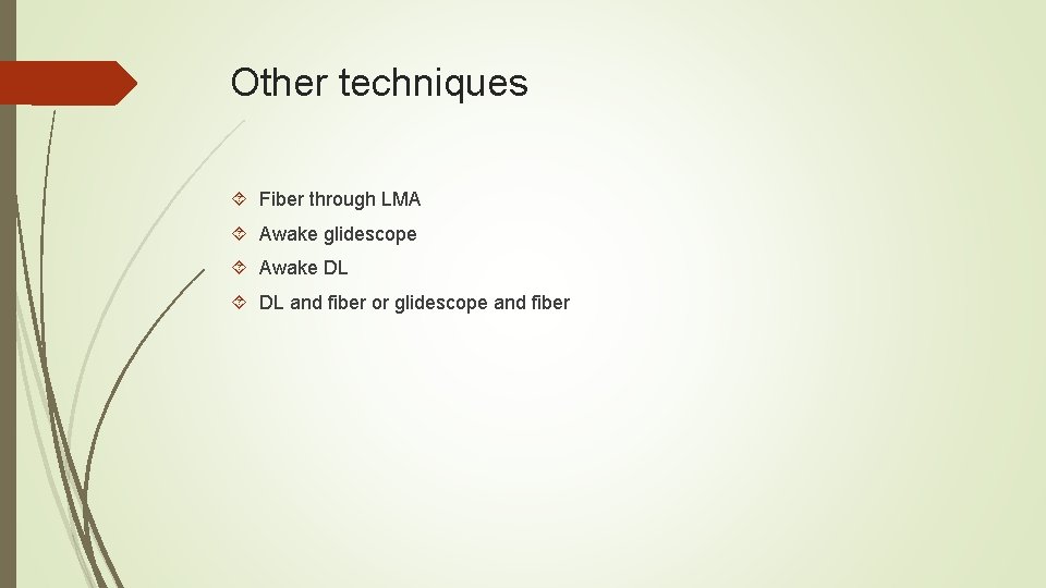 Other techniques Fiber through LMA Awake glidescope Awake DL and fiber or glidescope and