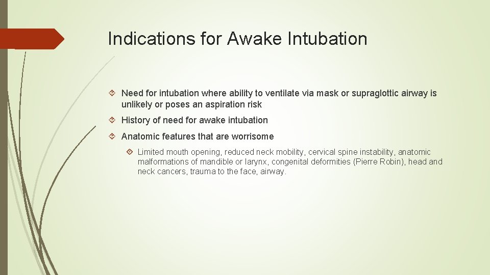 Indications for Awake Intubation Need for intubation where ability to ventilate via mask or