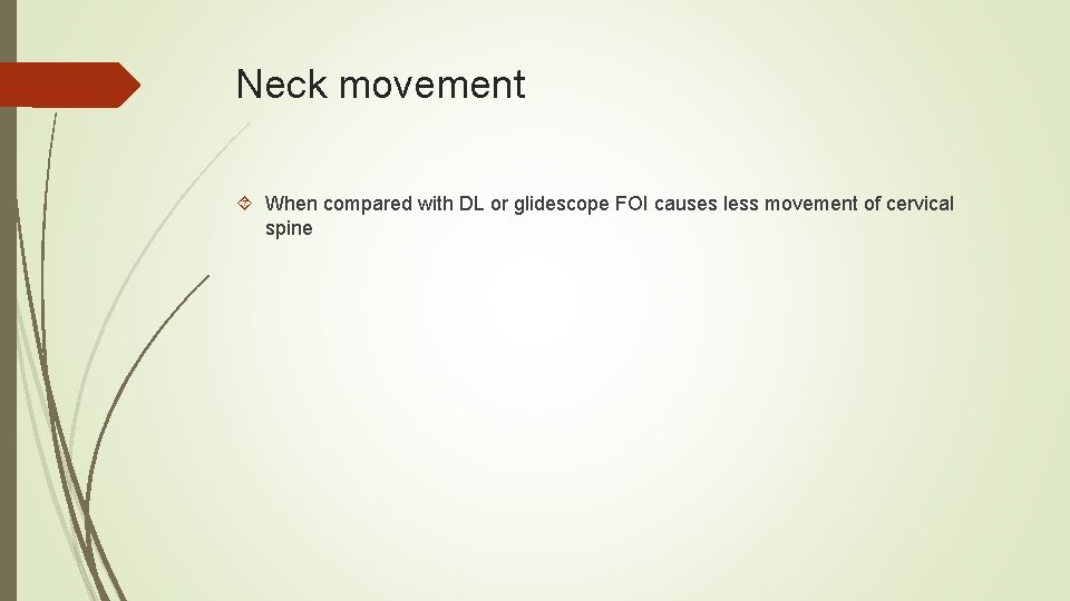 Neck movement When compared with DL or glidescope FOI causes less movement of cervical