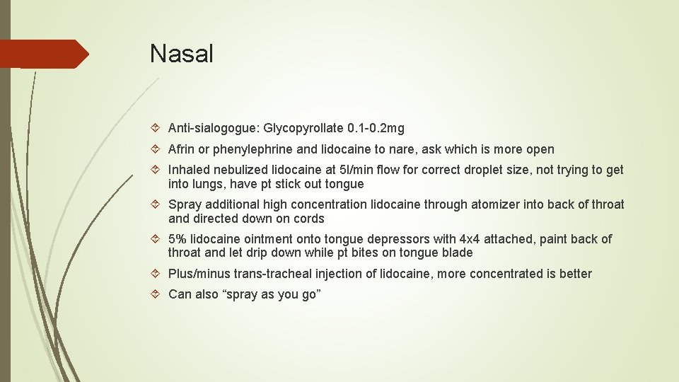 Nasal Anti-sialogogue: Glycopyrollate 0. 1 -0. 2 mg Afrin or phenylephrine and lidocaine to