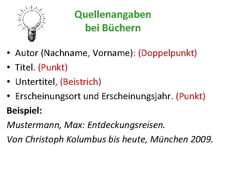 Quellenangaben bei Büchern • Autor (Nachname, Vorname): (Doppelpunkt) • Titel. (Punkt) • Untertitel, (Beistrich)