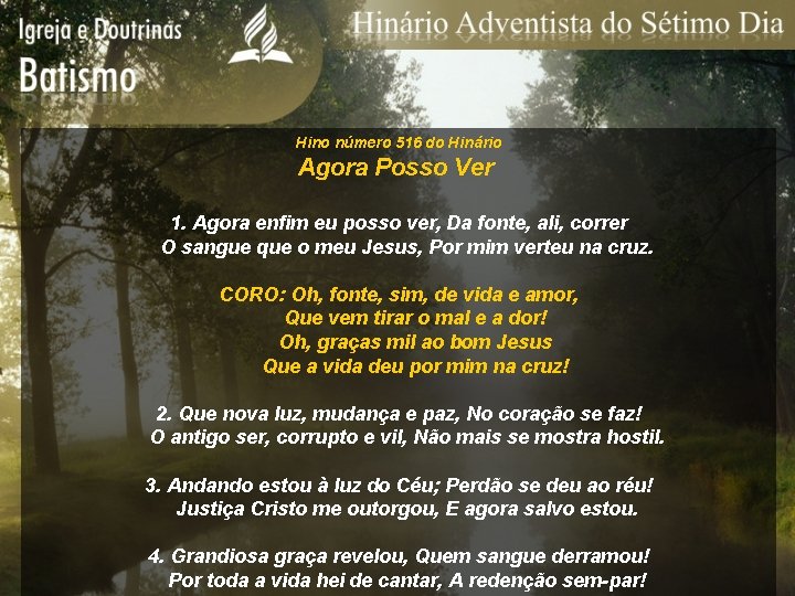 Hino número 516 do Hinário Agora Posso Ver 1. Agora enfim eu posso ver,