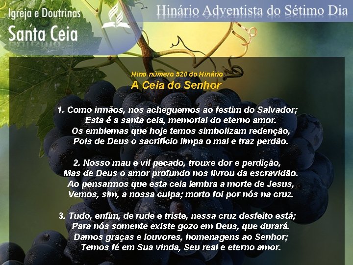 Hino número 520 do Hinário A Ceia do Senhor 1. Como irmãos, nos acheguemos