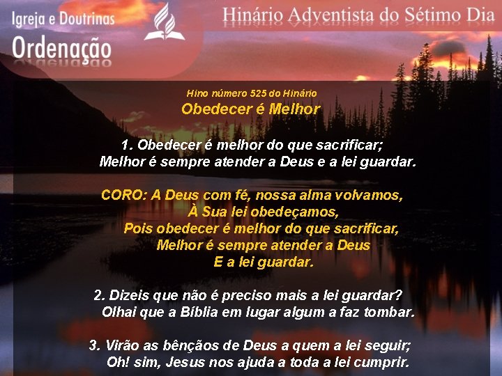 Hino número 525 do Hinário Obedecer é Melhor 1. Obedecer é melhor do que