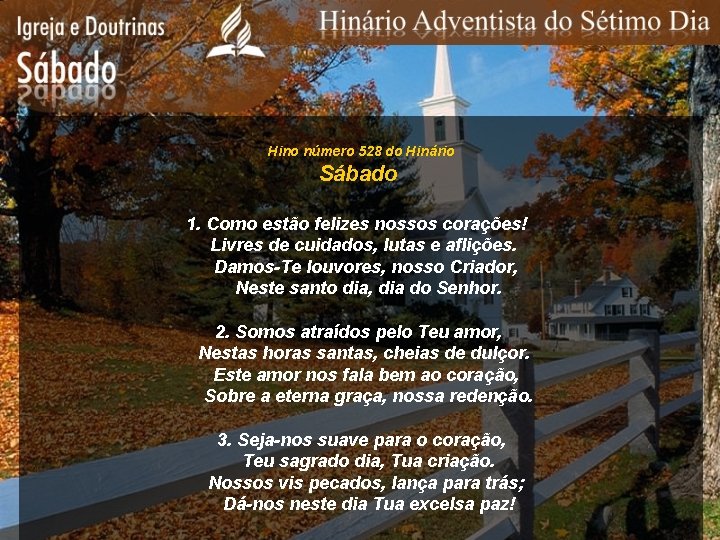 Hino número 528 do Hinário Sábado 1. Como estão felizes nossos corações! Livres de