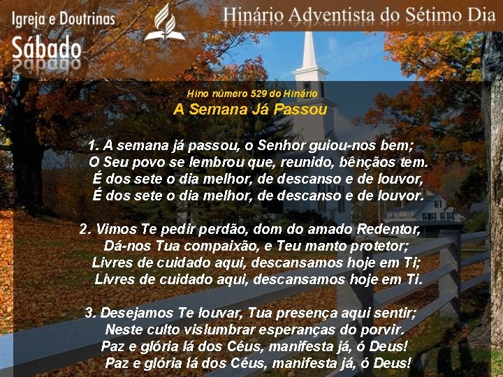 Hino número 529 do Hinário A Semana Já Passou 1. A semana já passou,