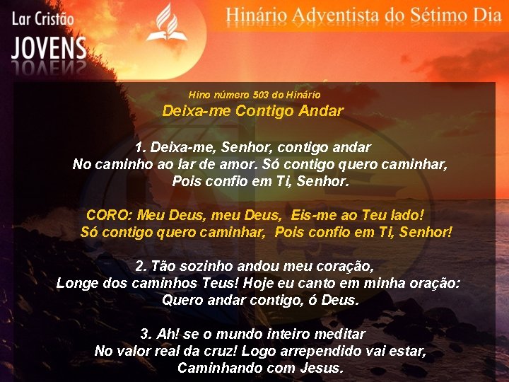 Hino número 503 do Hinário Deixa-me Contigo Andar 1. Deixa-me, Senhor, contigo andar No