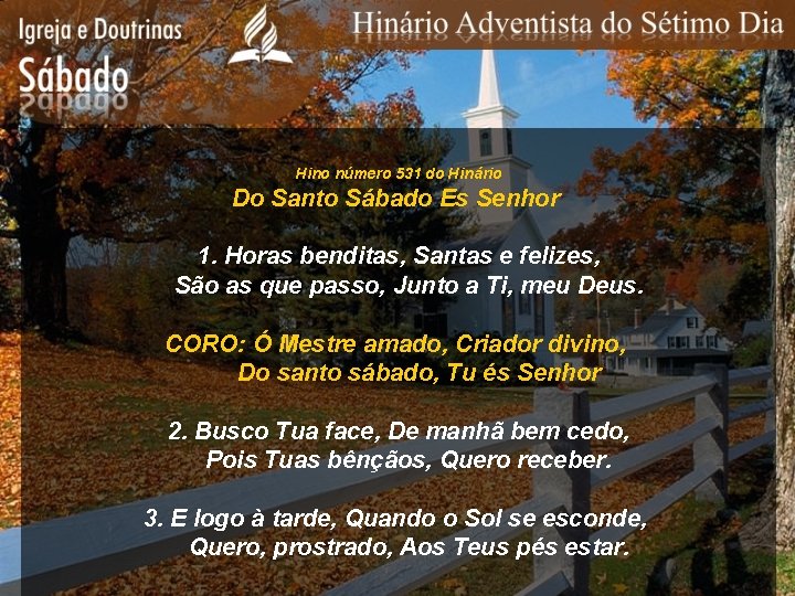 Hino número 531 do Hinário Do Santo Sábado Es Senhor 1. Horas benditas, Santas