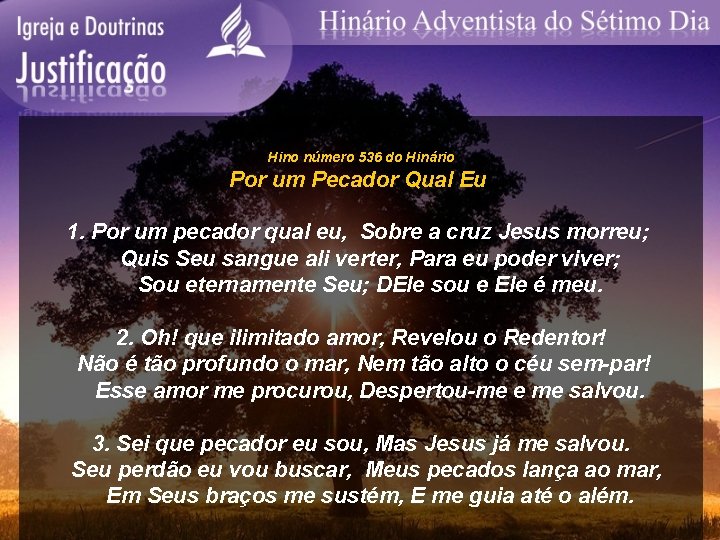 Hino número 536 do Hinário Por um Pecador Qual Eu 1. Por um pecador