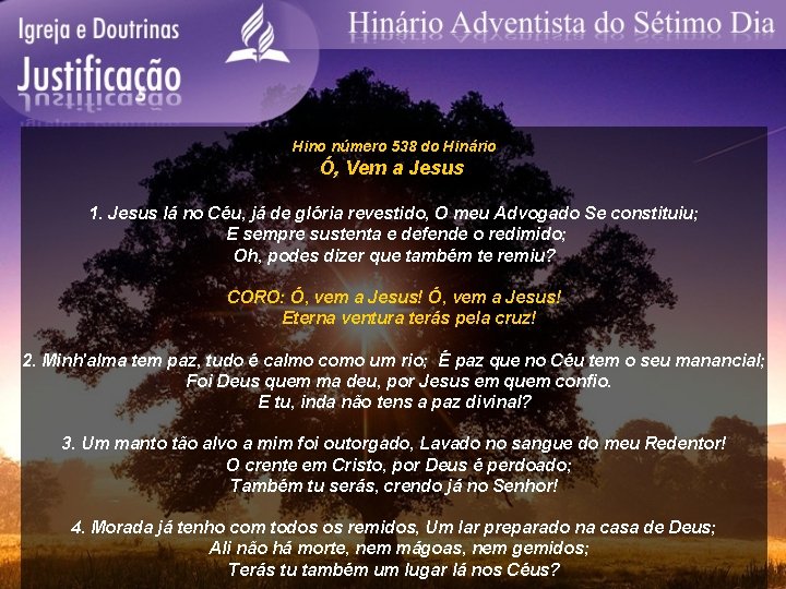 Hino número 538 do Hinário Ó, Vem a Jesus 1. Jesus lá no Céu,