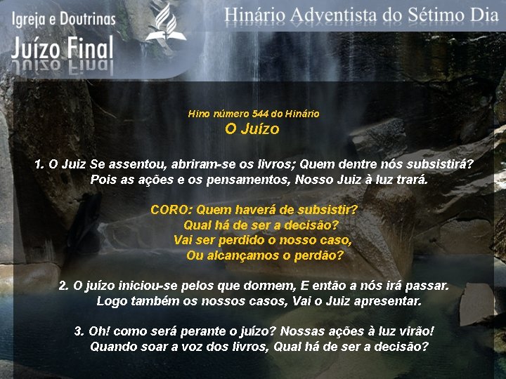 Hino número 544 do Hinário O Juízo 1. O Juiz Se assentou, abriram-se os