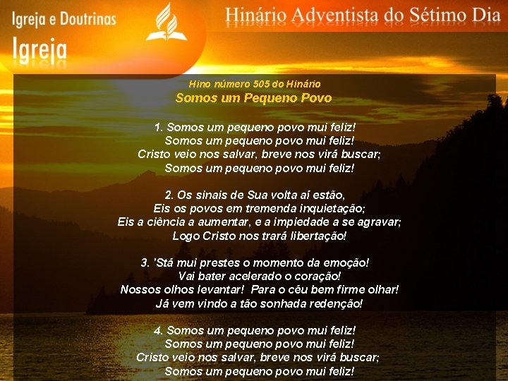 Hino número 505 do Hinário Somos um Pequeno Povo 1. Somos um pequeno povo