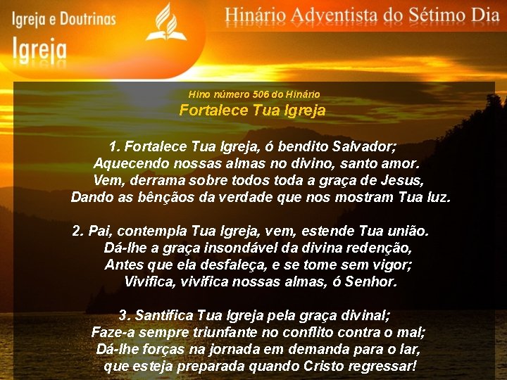 Hino número 506 do Hinário Fortalece Tua Igreja 1. Fortalece Tua Igreja, ó bendito