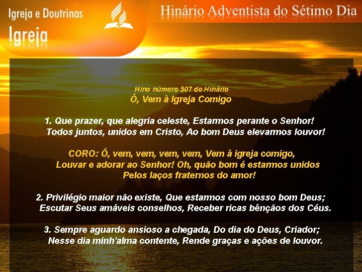 Hino número 507 do Hinário Ó, Vem à Igreja Comigo 1. Que prazer, que
