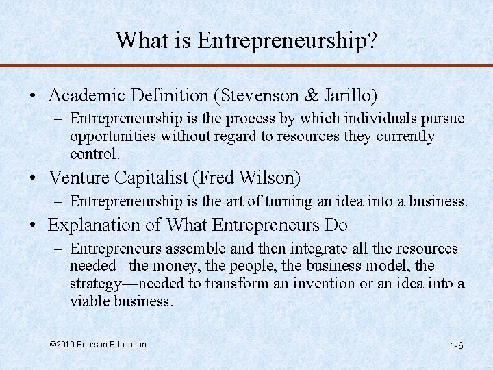 What is Entrepreneurship? • Academic Definition (Stevenson & Jarillo) – Entrepreneurship is the process