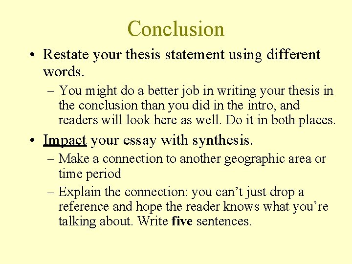 Conclusion • Restate your thesis statement using different words. – You might do a