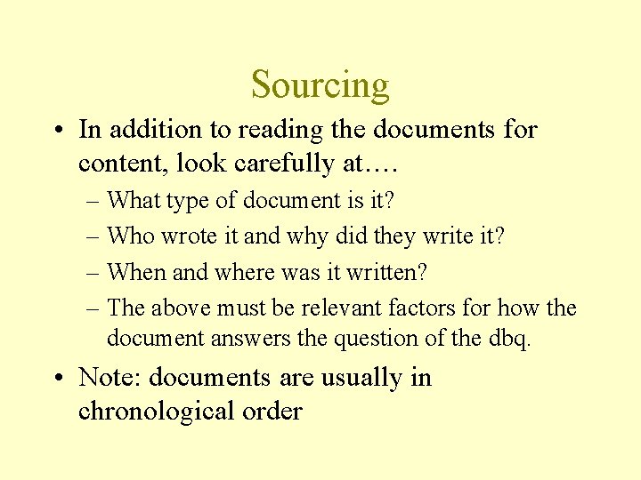 Sourcing • In addition to reading the documents for content, look carefully at…. –
