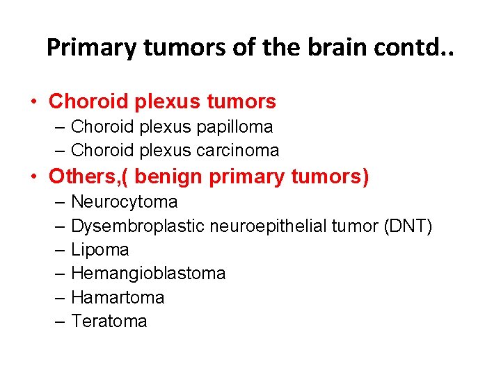 Primary tumors of the brain contd. . • Choroid plexus tumors – Choroid plexus Primary tumors of the brain contd. . • Choroid plexus tumors – Choroid plexus
