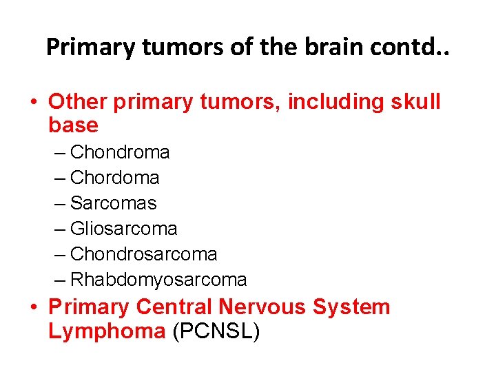 Primary tumors of the brain contd. . • Other primary tumors, including skull base