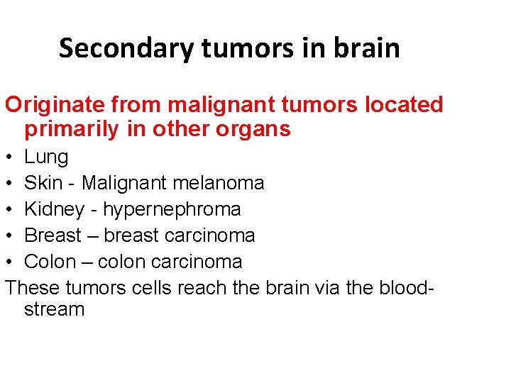 Secondary tumors in brain Originate from malignant tumors located primarily in other organs • Secondary tumors in brain Originate from malignant tumors located primarily in other organs •