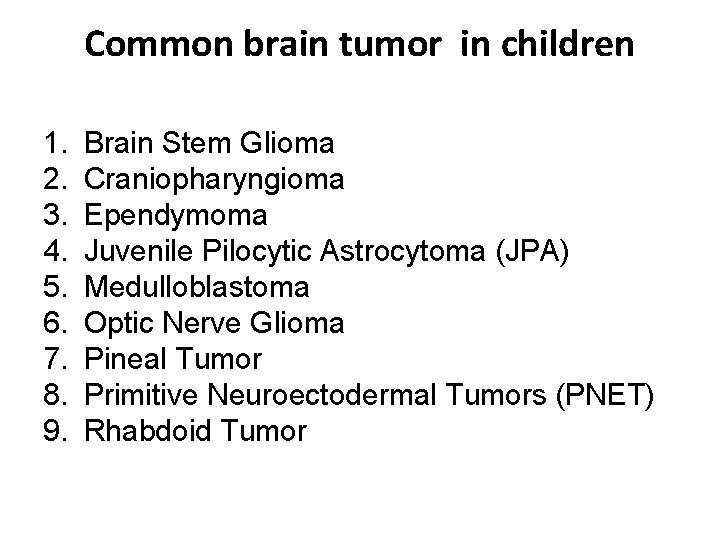Common brain tumor in children 1. 2. 3. 4. 5. 6. 7. 8. 9.