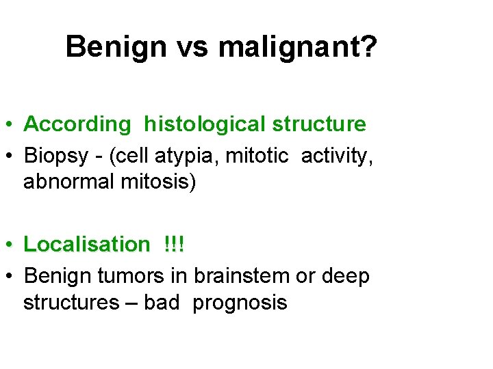 Benign vs malignant? • According histological structure • Biopsy - (cell atypia, mitotic activity,