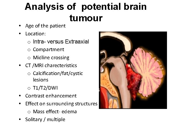 Analysis of potential brain tumour • Age of the patient • Location: o Intra-