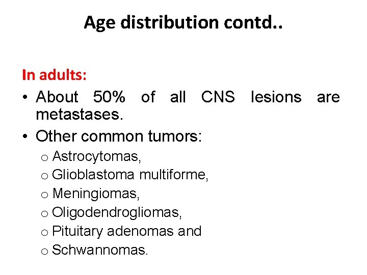 Age distribution contd. . In adults: • About 50% of all CNS lesions are