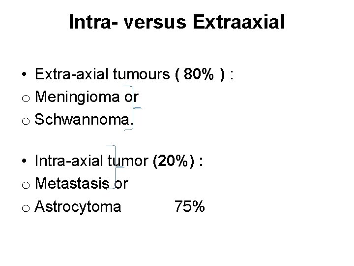 Intra- versus Extraaxial • Extra-axial tumours ( 80% ) : o Meningioma or o