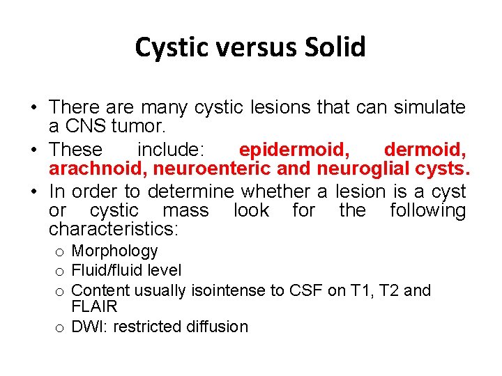 Cystic versus Solid • There are many cystic lesions that can simulate a CNS