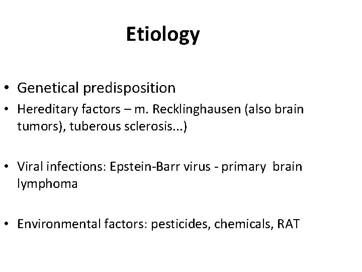 Etiology • Genetical predisposition • Hereditary factors – m. Recklinghausen (also brain tumors), tuberous