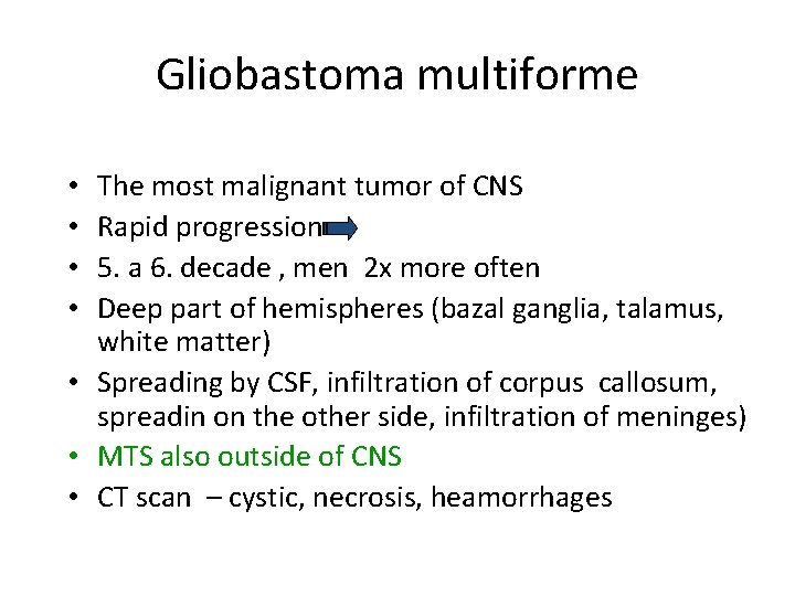 Gliobastoma multiforme The most malignant tumor of CNS Rapid progression 5. a 6. decade
