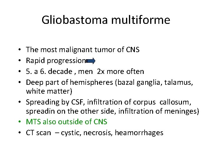 Gliobastoma multiforme The most malignant tumor of CNS Rapid progression 5. a 6. decade Gliobastoma multiforme The most malignant tumor of CNS Rapid progression 5. a 6. decade